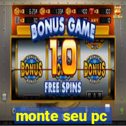 monte seu pc